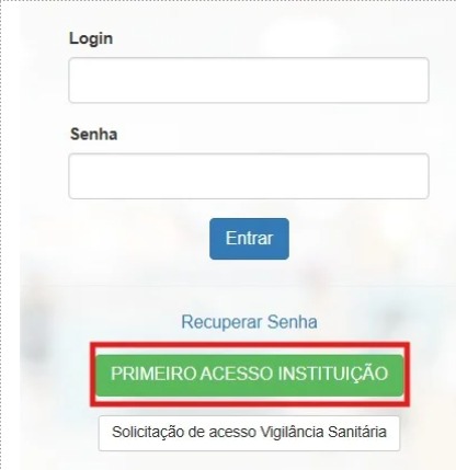 Tela de login de sistema com campos para login e senha, botão Entrar e opção Recuperar Senha. Abaixo, há um botão em destaque verde com o texto Primeiro acesso instituição, indicado por um contorno vermelho, e a informação Solicitação de acesso Vigilância Sanitária.