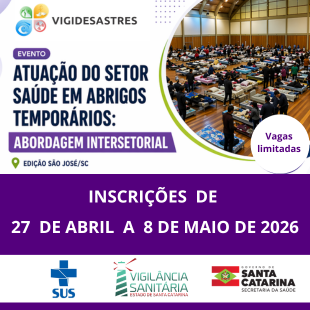 Banner do evento Vigidesastres com o título 'Atuação do setor saúde em abrigos temporários: abordagem intersetorial'. A imagem mostra um auditório com diversas pessoas reunidas. No canto direito há um destaque com a frase 'Vagas limitadas'. Na parte inferior, sobre fundo roxo, está escrito 'Inscrições de 27 de abril a 8 de maio de 2026'. O banner informa a edição em São José, Santa Catarina, e exibe os logos do SUS, Vigilância Sanitária e Governo de Santa Catarina.