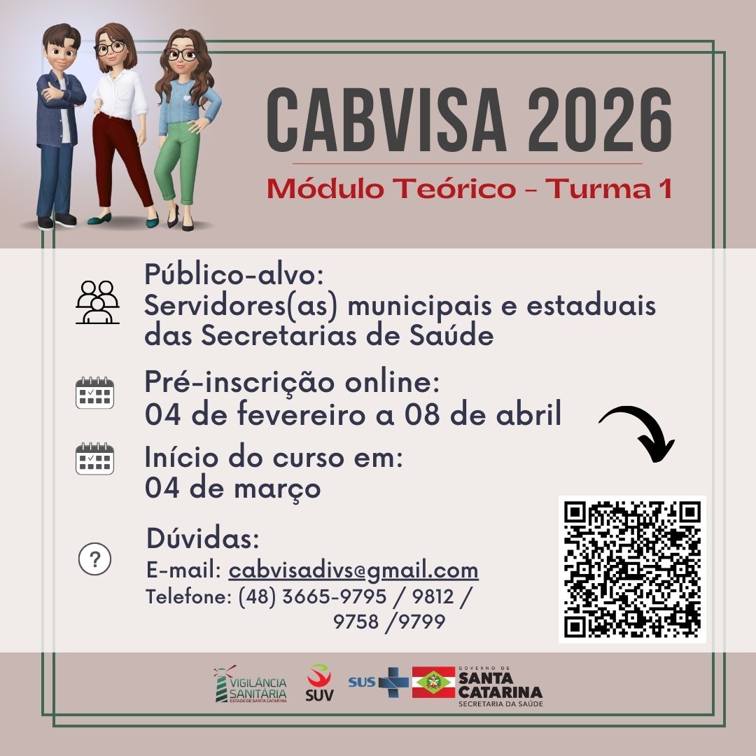 Banner informativo do CABVISA 2026 – Módulo Teórico, Turma 1. No canto superior esquerdo há três personagens ilustrados em estilo 3D representando profissionais. Ao lado aparece o título grande “CABVISA 2026” e, abaixo, o subtítulo “Módulo Teórico – Turma 1”.  Na parte central, em fundo claro, estão as informações do curso acompanhadas de ícones:  Público-alvo: servidores(as) municipais e estaduais das Secretarias de Saúde.  Pré-inscrição online: de 04 de fevereiro a 08 de abril.  Início do curso: 04 de março.  Dúvidas: e-mail cabvisadivs@gmail.com  e telefones (48) 3665-9795 / 9812 / 9758 / 9799.  À direita há uma seta apontando para um QR Code para acesso às inscrições ou informações.  Na parte inferior estão os logotipos institucionais da Vigilância Sanitária, SUV, SUS e Governo de Santa Catarina – Secretaria de Estado da Saúde. O layout possui bordas decorativas em verde.