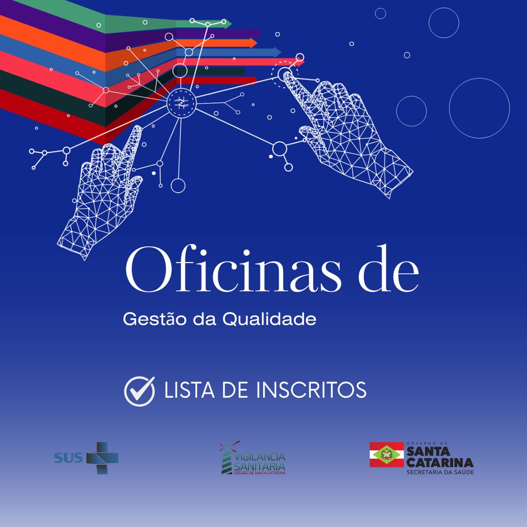 Arte gráfica das Oficinas de Gestão da Qualidade, em fundo azul, com ilustração de mãos digitais apontando para setas multicoloridas e ícones interligados. Ao centro, o título Oficinas de Gestão da Qualidade e o destaque Lista de inscritos. Na parte inferior, logotipos do SUS, Vigilância Sanitária de Santa Catarina e Secretaria de Estado da Saúde.