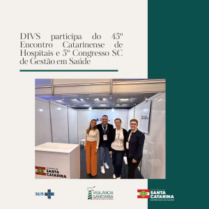 DIVS participa do 45° Encontro Catarinense de Hospitais e 5° Congresso SC de Gestão em Saúde